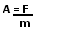 A = aceleração; F = força; m = massa;